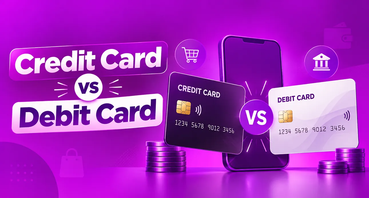 Understand the difference between Credit Card & Debit Card